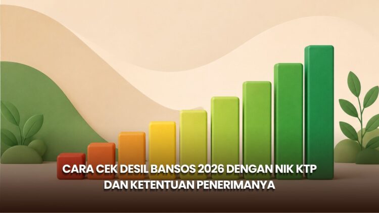 Cara Cek Desil Bansos 2026 dengan NIK KTP dan Ketentuan Penerimanya