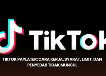 TikTok PayLater: Cara Kerja, Syarat, Limit, dan Penyebab Tidak Muncul