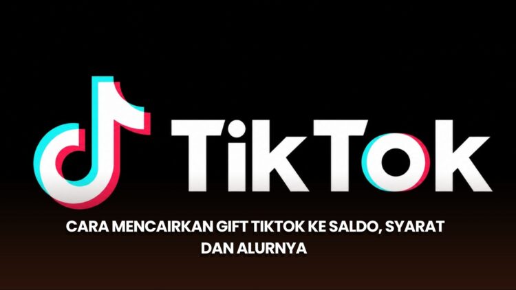 Cara Mencairkan Gift TikTok ke Saldo, Syarat dan Alurnya