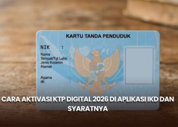 Cara Aktivasi KTP Digital 2026 di Aplikasi IKD dan Syaratnya