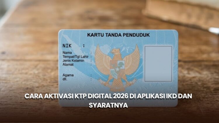 Cara Aktivasi KTP Digital 2026 di Aplikasi IKD dan Syaratnya
