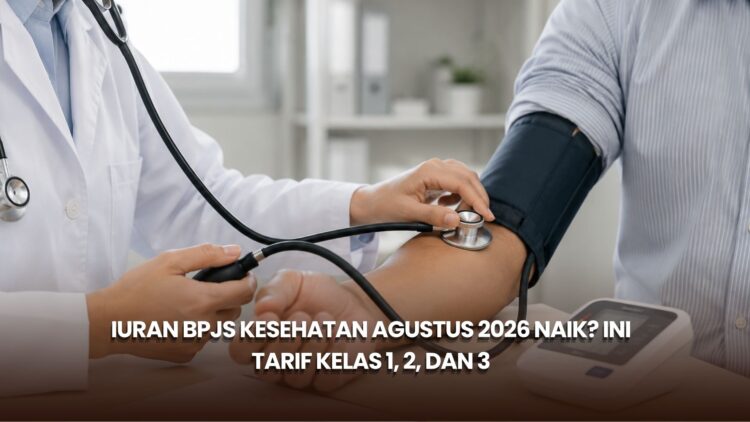 Iuran BPJS Kesehatan Agustus 2026 Naik? Ini Tarif Kelas 1, 2, dan 3