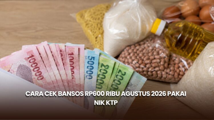 Cara Cek Bansos Rp600 Ribu Agustus 2026 Pakai NIK KTP