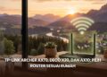 TP-Link Archer AX73, Deco X20, dan AX10: Pilih Router Sesuai Rumah