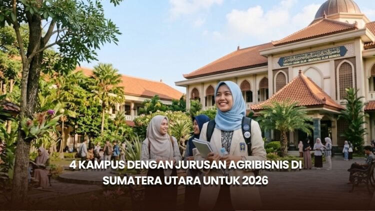 4 Kampus dengan Jurusan Agribisnis di Sumatera Utara untuk 2026