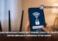 Cara Mengganti Sandi WiFi Sendiri Lewat HP, Praktis untuk Menjaga Jaringan Tetap Aman