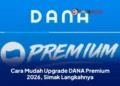 Cara Mudah Upgrade DANA Premium 2026, Simak Langkahnya