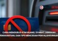 Cara Mengurus ATM Hilang, Syarat, Langkah Penggantian, dan Tips Mencegah Penyalahgunaan