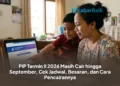 PIP Termin II 2026 Masih Cair hingga September, Cek Jadwal, Besaran, dan Cara Pencairannya