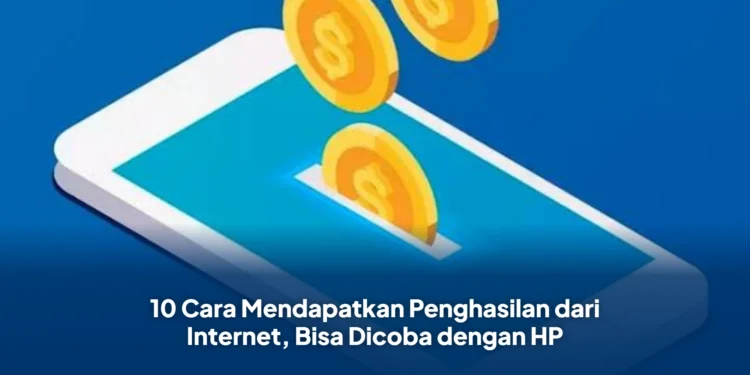 10 Cara Mendapatkan Penghasilan dari Internet, Bisa Dicoba dengan HP