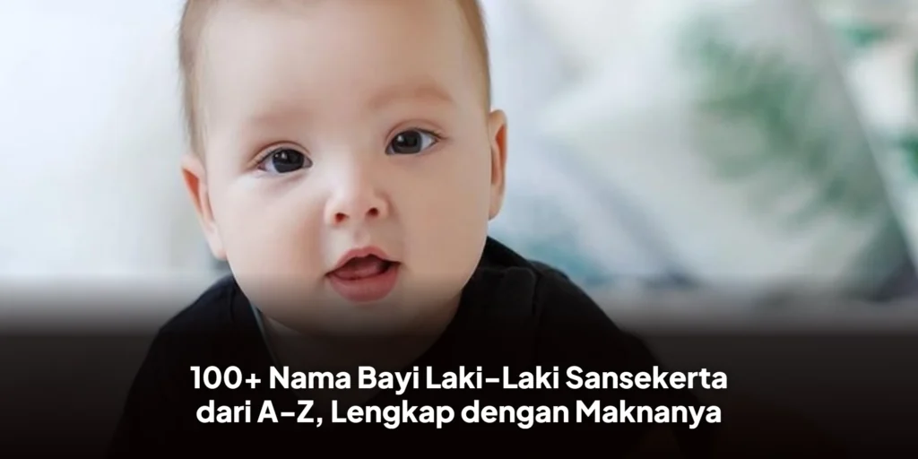 100+ Nama Bayi Laki-Laki Sansekerta dari A-Z, Lengkap dengan Maknanya