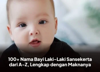 100+ Nama Bayi Laki-Laki Sansekerta dari A-Z, Lengkap dengan Maknanya