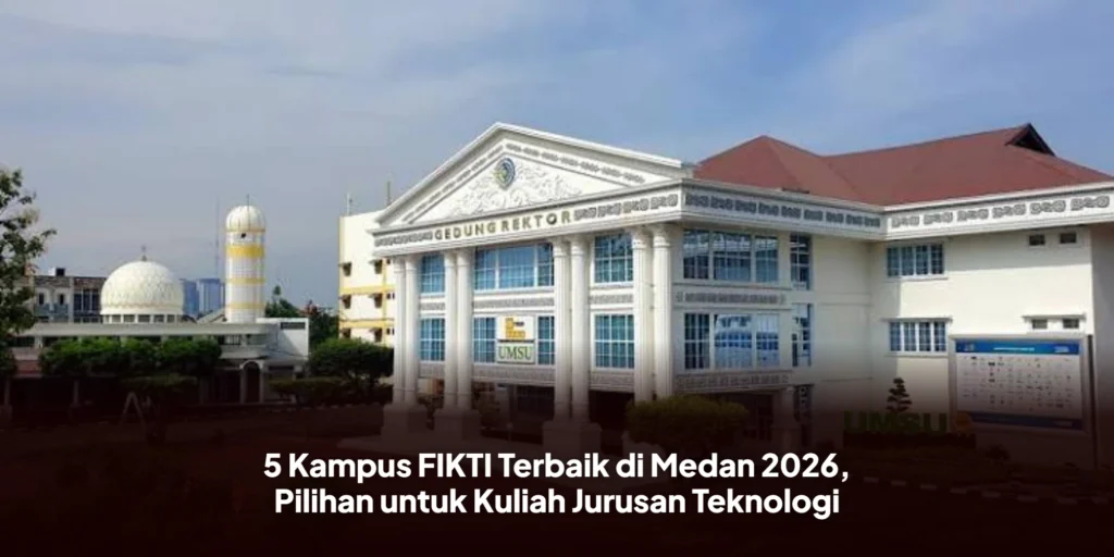 5 Kampus FIKTI Terbaik di Medan 2026, Pilihan untuk Kuliah Jurusan Teknologi