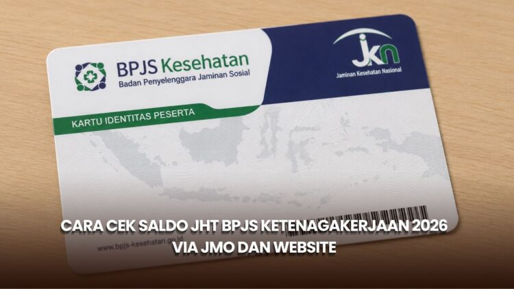 Cara Cek Saldo JHT BPJS Ketenagakerjaan 2026 via JMO dan Website