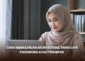 Cara Memulihkan Akun Google yang Lupa Password atau Terhapus