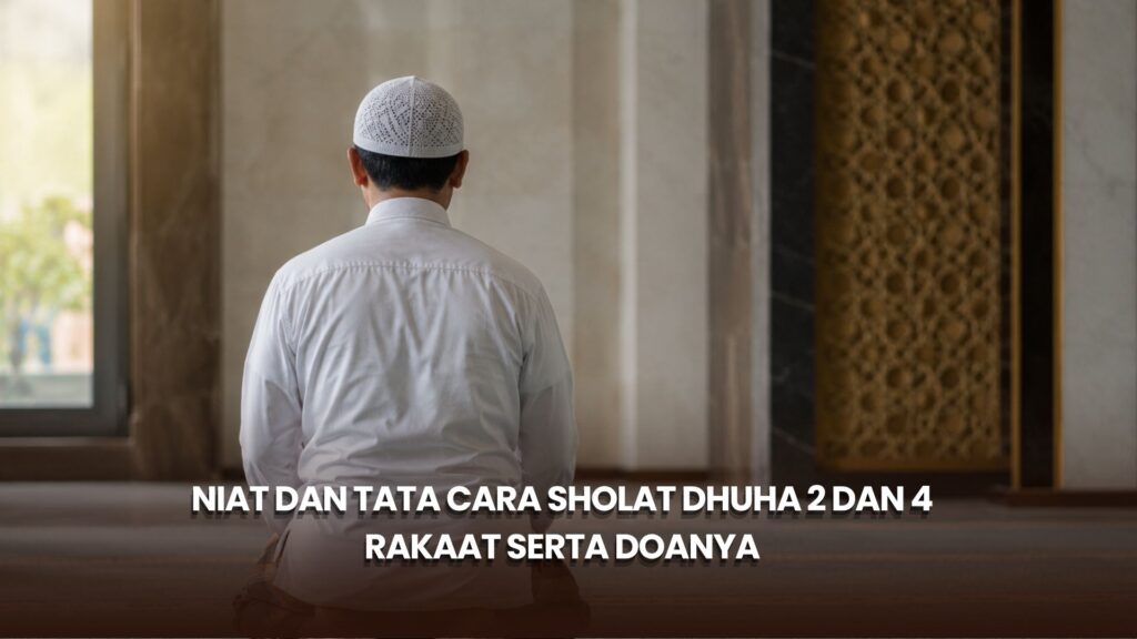 Niat dan Tata Cara Sholat Dhuha 2 dan 4 Rakaat serta Doanya