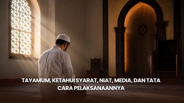 Tayamum, Ketahui Syarat, Niat, Media, dan Tata Cara Pelaksanaannya
