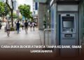 Cara Buka Blokir ATM BCA Tanpa ke Bank, Simak Langkahnya