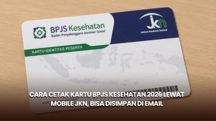 Cara Cetak Kartu BPJS Kesehatan 2026 lewat Mobile JKN, Bisa Disimpan di Email