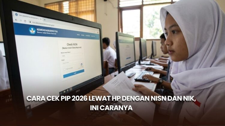 Cara Cek PIP 2026 Lewat HP dengan NISN dan NIK, Ini Caranya