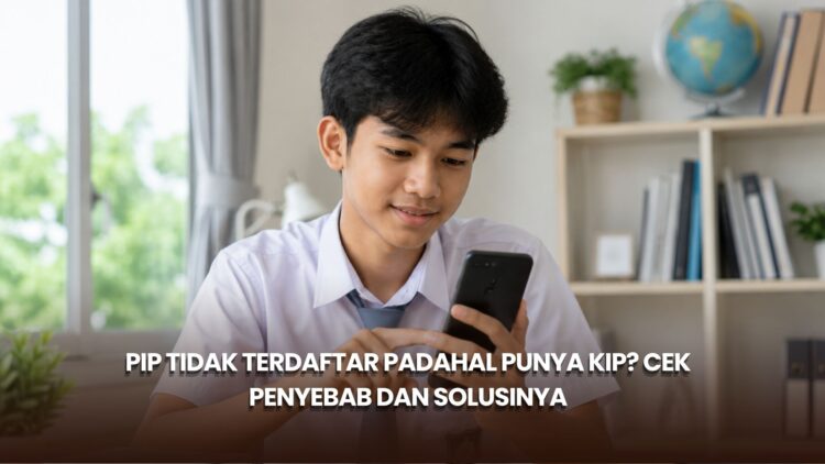 PIP Tidak Terdaftar Padahal Punya KIP? Cek Penyebab dan Solusinya