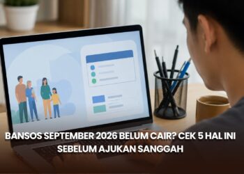 Bansos September 2026 Belum Cair? Cek 5 Hal Ini Sebelum Ajukan Sanggah