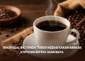 Waspada, Ini Tanda Tubuh Kebanyakan Minum Kopi dan Batas Amannya