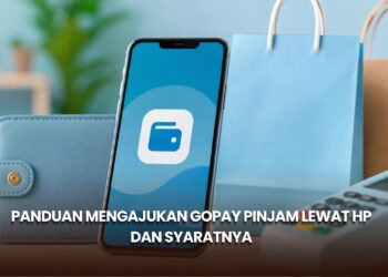 Panduan Mengajukan GoPay Pinjam Lewat HP dan Syaratnya
