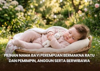 Pilihan Nama Bayi Perempuan Bermakna Ratu dan Pemimpin, Anggun serta Berwibawa