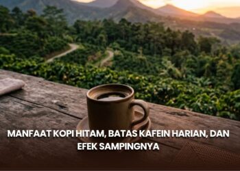 Manfaat Kopi Hitam, Batas Kafein Harian, dan Efek Sampingnya