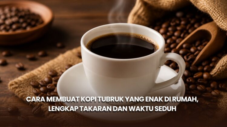 Cara Membuat Kopi Tubruk yang Enak di Rumah, Lengkap Takaran dan Waktu Seduh