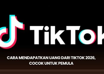 Cara Mendapatkan Uang dari TikTok 2026, Cocok untuk Pemula