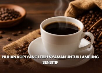 Pilihan Kopi yang Lebih Nyaman untuk Lambung Sensitif