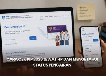 Cara Cek PIP 2026 Lewat HP dan Mengetahui Status Pencairan