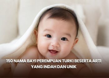 150 Nama Bayi Perempuan Turki Beserta Arti yang Indah dan Unik