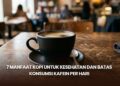 7 Manfaat Kopi untuk Kesehatan dan Batas Konsumsi Kafein per Hari