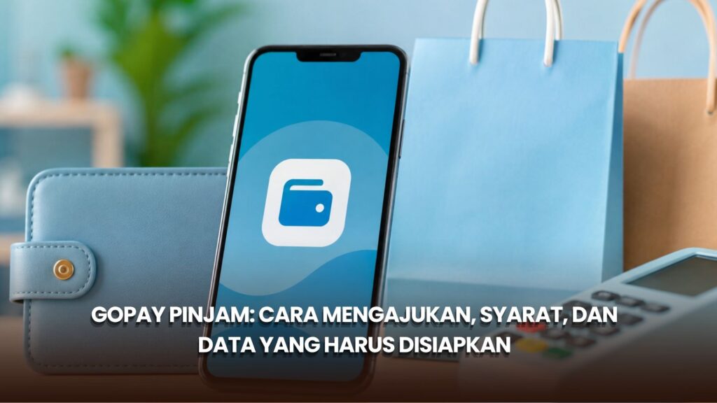 GoPay Pinjam: Cara Mengajukan, Syarat, dan Data yang Harus Disiapkan