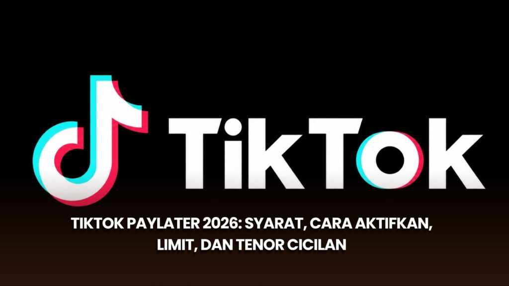 TikTok PayLater 2026: Syarat, Cara Aktifkan, Limit, dan Tenor Cicilan