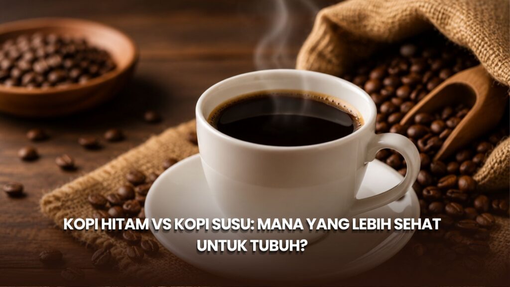 Kopi Hitam vs Kopi Susu: Mana yang Lebih Sehat untuk Tubuh?