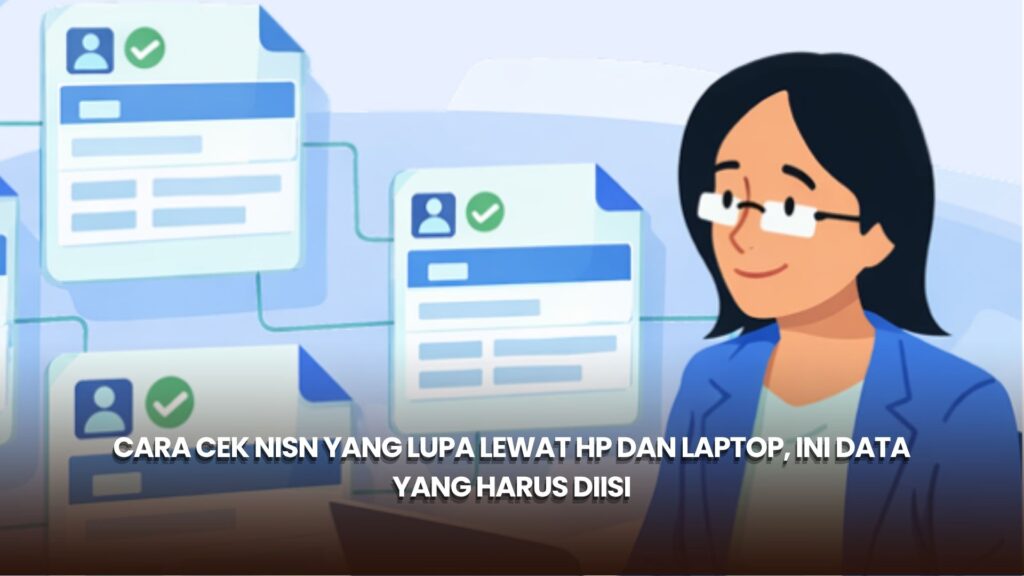 Cara Cek NISN yang Lupa Lewat HP dan Laptop, Ini Data yang Harus Diisi