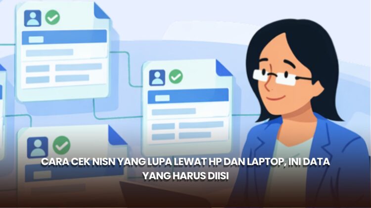 Cara Cek NISN yang Lupa Lewat HP dan Laptop, Ini Data yang Harus Diisi