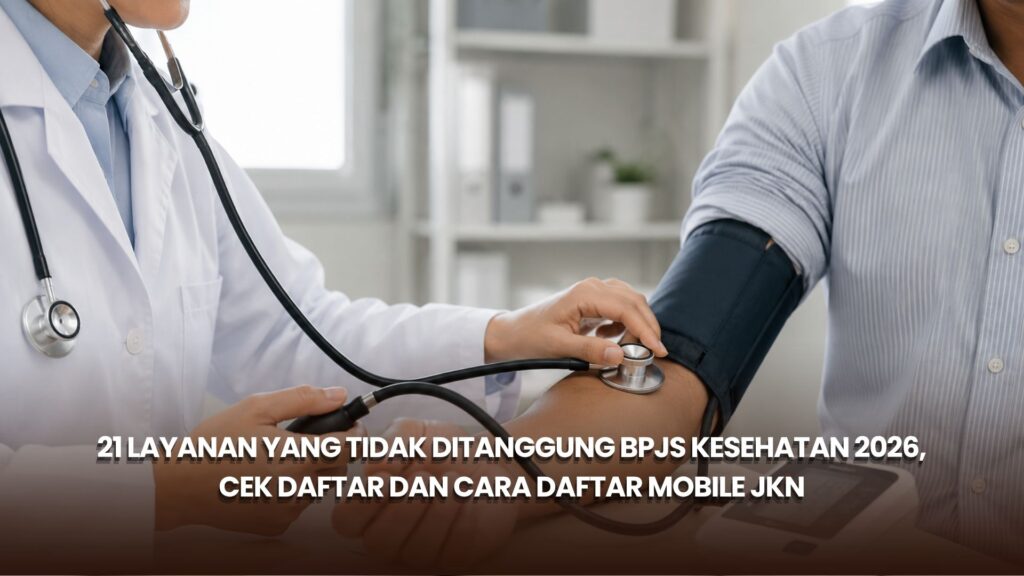 21 Layanan yang Tidak Ditanggung BPJS Kesehatan 2026, Cek Daftar dan Cara Daftar Mobile JKN