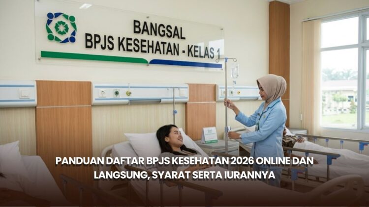 Panduan Daftar BPJS Kesehatan 2026 Online dan Langsung, Syarat serta Iurannya