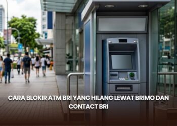 Cara Blokir ATM BRI yang Hilang Lewat BRImo dan Contact BRI