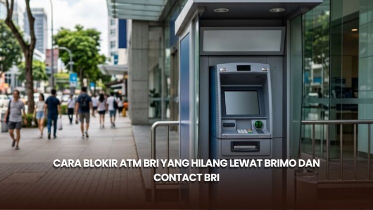Cara Blokir ATM BRI yang Hilang Lewat BRImo dan Contact BRI