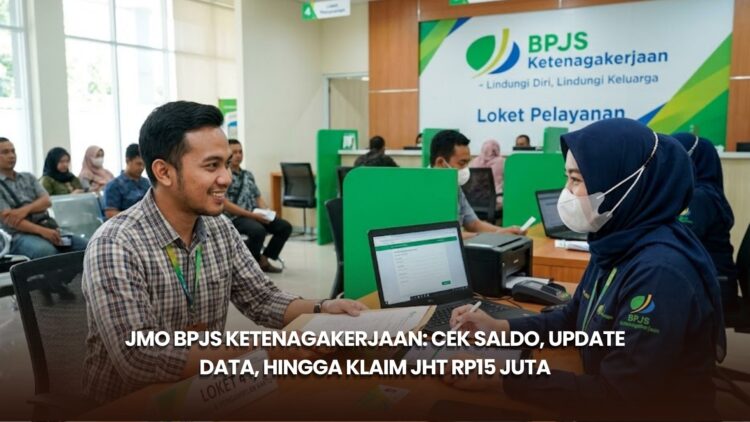 JMO BPJS Ketenagakerjaan: Cek Saldo, Update Data, hingga Klaim JHT Rp15 Juta