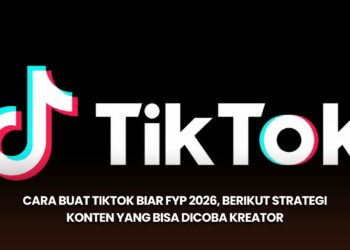 Cara Buat TikTok Biar FYP 2026, Berikut Strategi Konten yang Bisa Dicoba Kreator