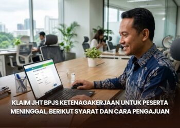 Klaim JHT BPJS Ketenagakerjaan untuk Peserta Meninggal, Berikut Syarat dan Cara Pengajuan