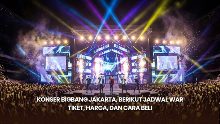 Konser BIGBANG Jakarta, Berikut Jadwal War Tiket, Harga, dan Cara Beli
