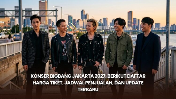 Konser BIGBANG Jakarta 2027, Berikut Daftar Harga Tiket, Jadwal Penjualan, dan Update Terbaru